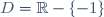 D = \mathbb{R} - \lbrace -1 \rbrace